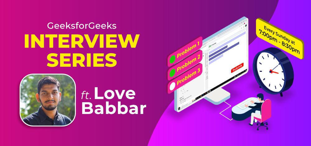 GFG Weekly Interview Series with Love Babbar
