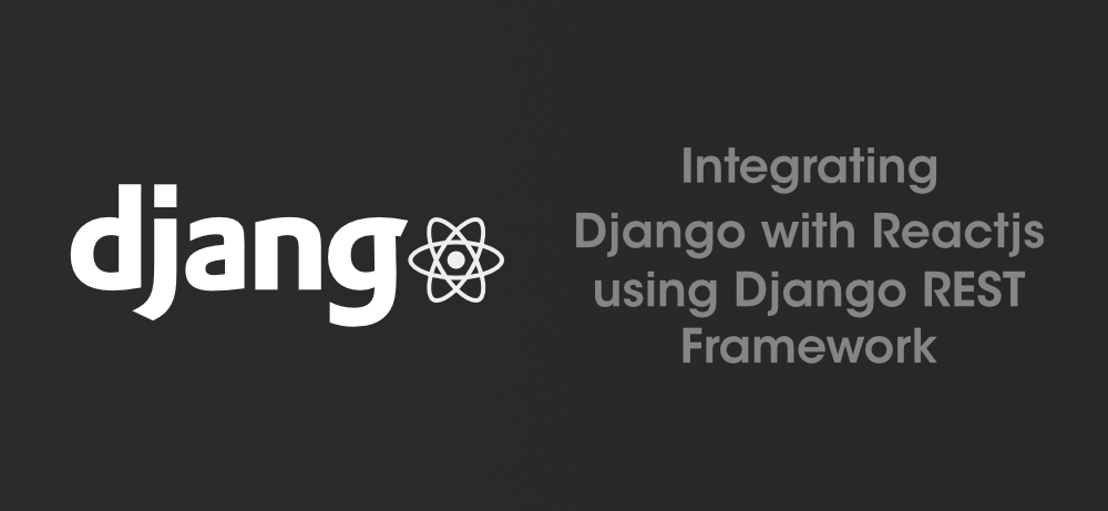 Integrating-Django-with-Reactjs-using-Django-REST-Framework