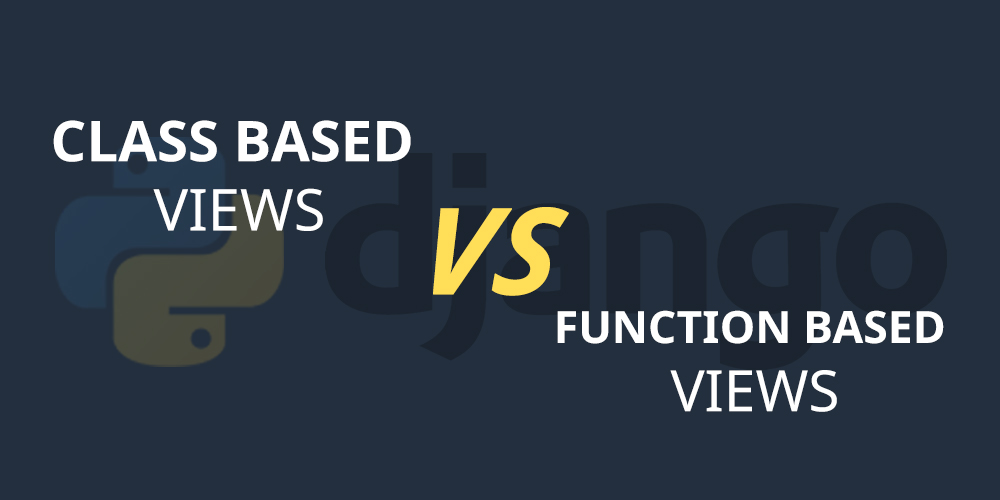 Class-Based-vs-Function-Based-Views